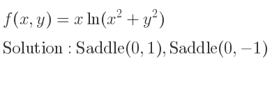 The f(x,y)=xln(x^2+y^2) is Saddle(0,1),Saddle(0,-1)